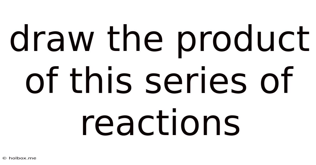 Draw The Product Of This Series Of Reactions