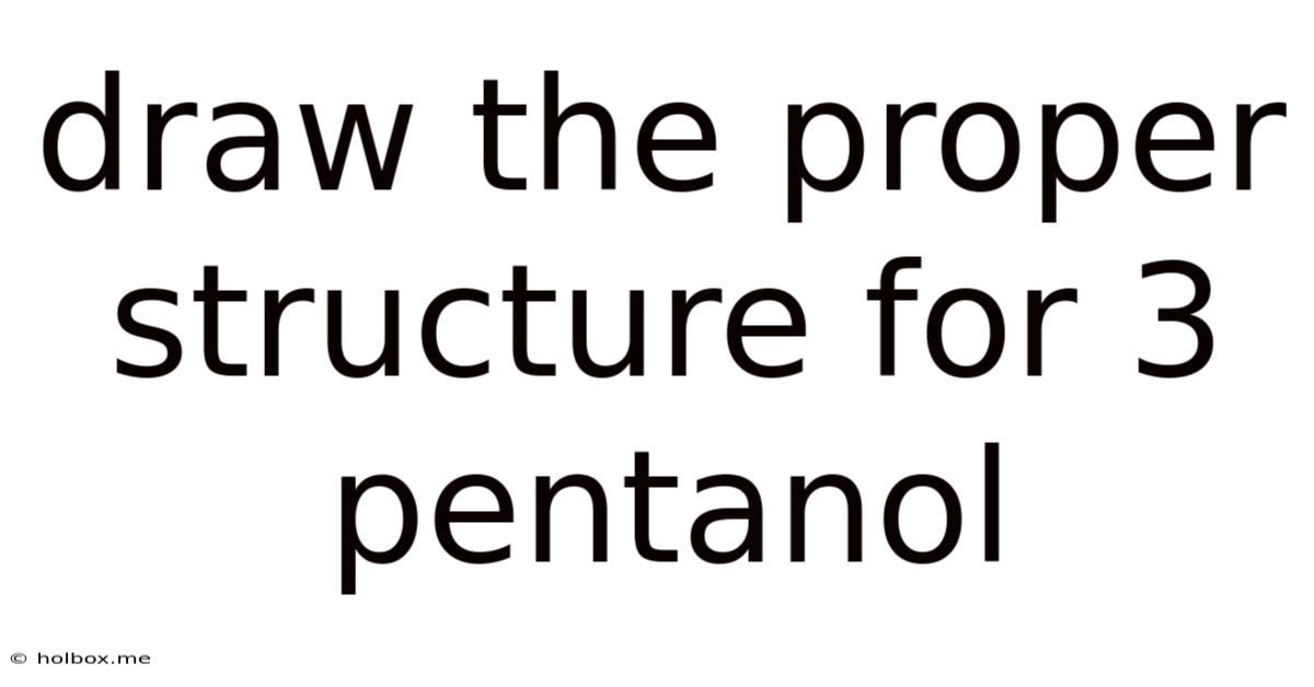Draw The Proper Structure For 3 Pentanol