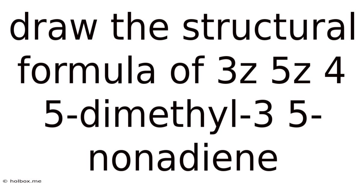 Draw The Structural Formula Of 3z 5z 4 5-dimethyl-3 5-nonadiene
