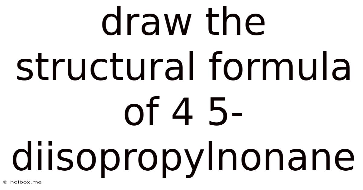Draw The Structural Formula Of 4 5-diisopropylnonane