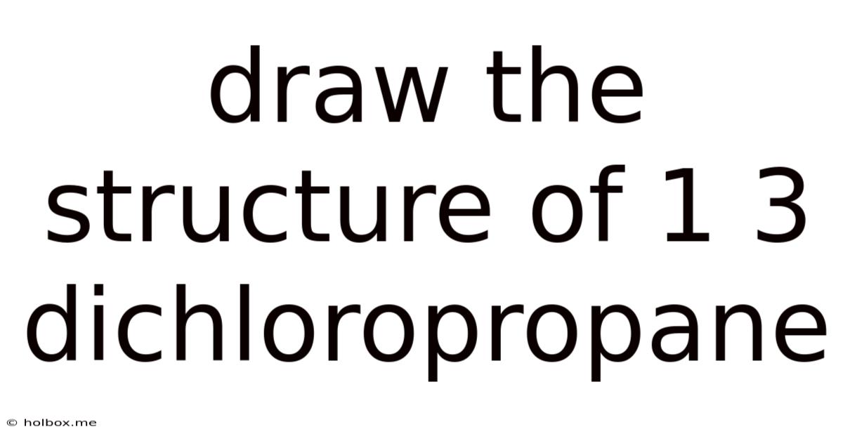 Draw The Structure Of 1 3 Dichloropropane