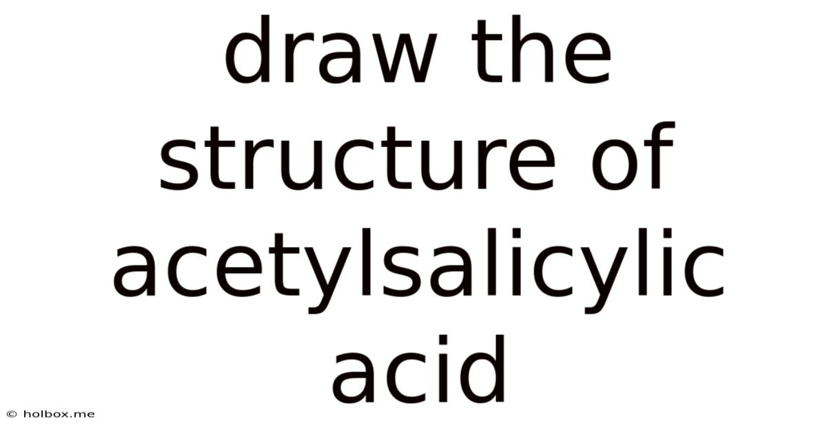 Draw The Structure Of Acetylsalicylic Acid