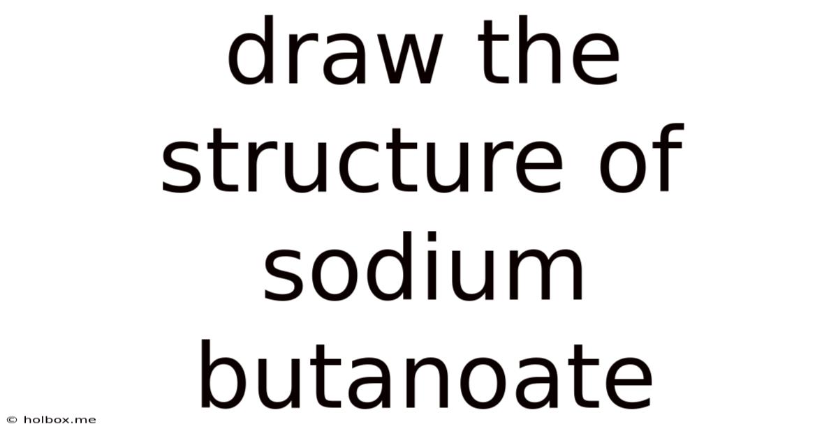Draw The Structure Of Sodium Butanoate