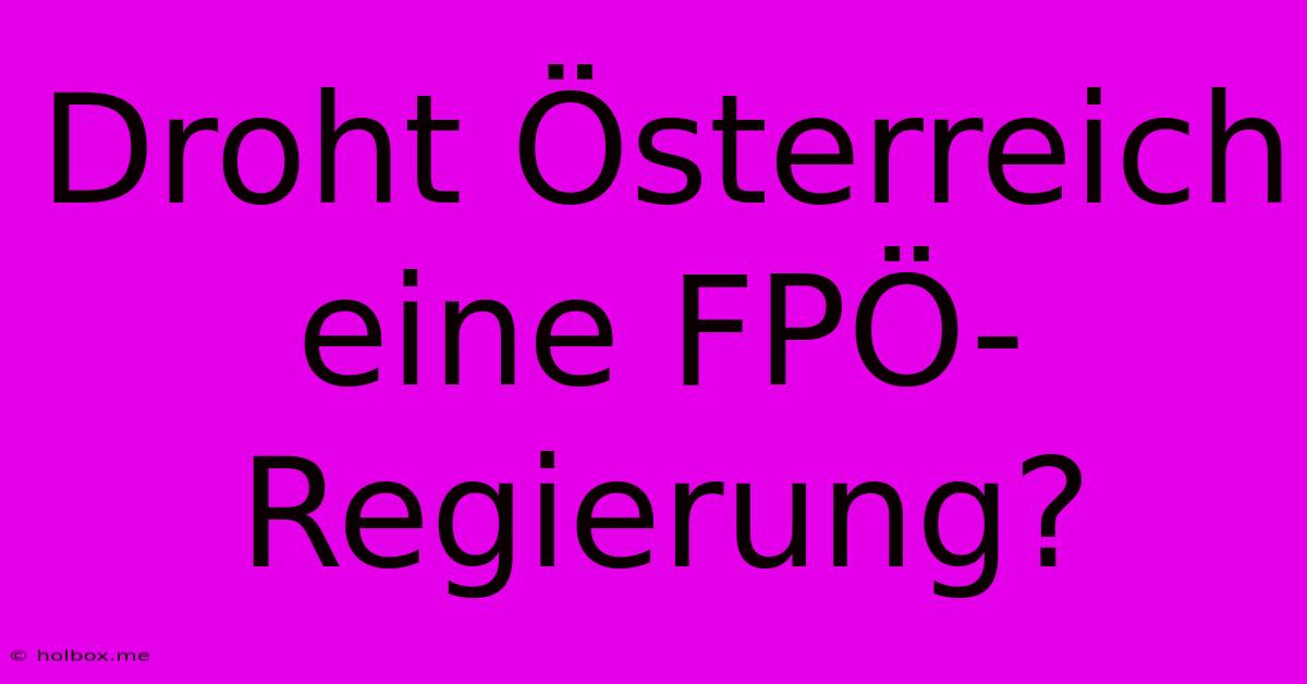 Droht Österreich Eine FPÖ-Regierung?