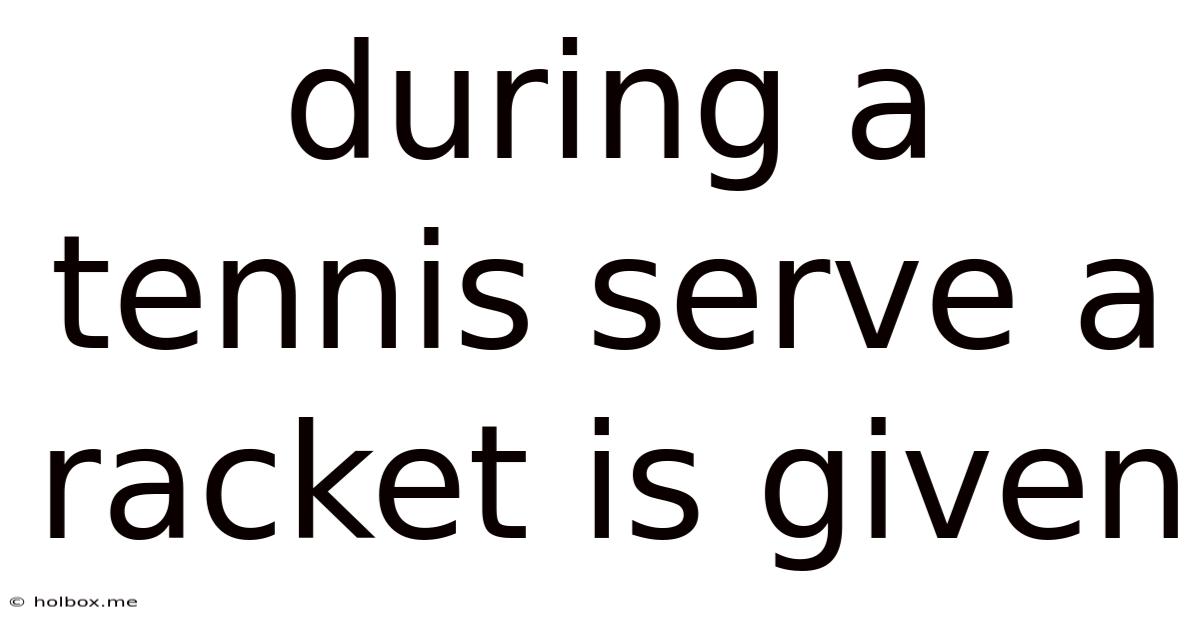 During A Tennis Serve A Racket Is Given