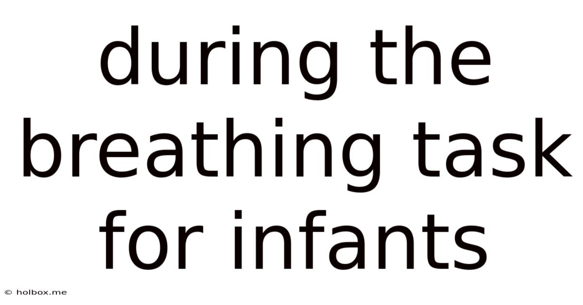 During The Breathing Task For Infants
