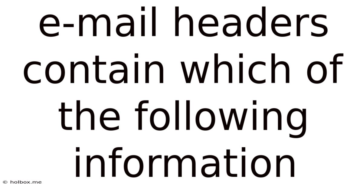 E-mail Headers Contain Which Of The Following Information