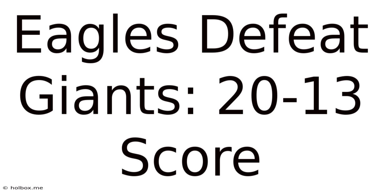 Eagles Defeat Giants: 20-13 Score