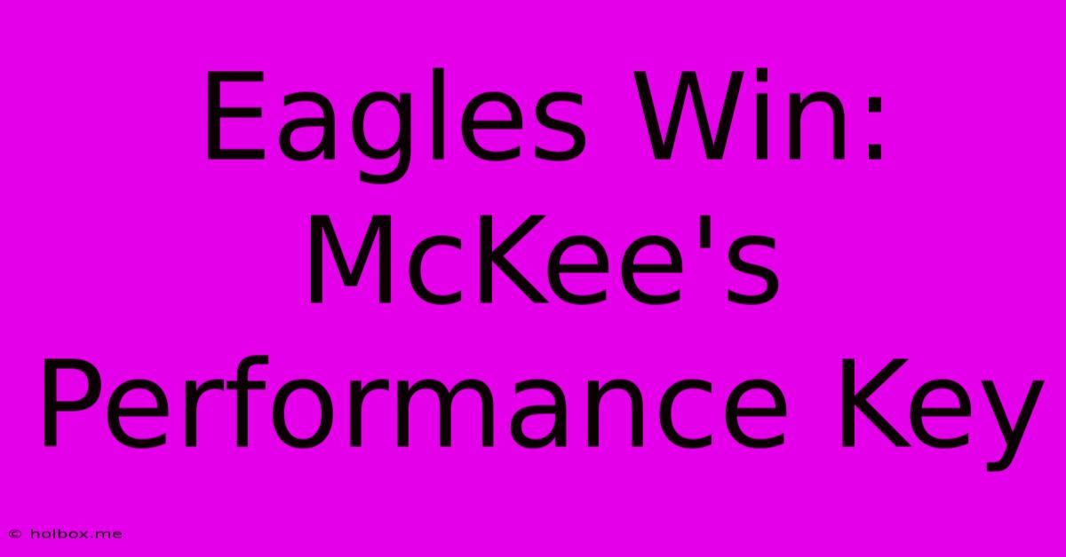 Eagles Win: McKee's Performance Key