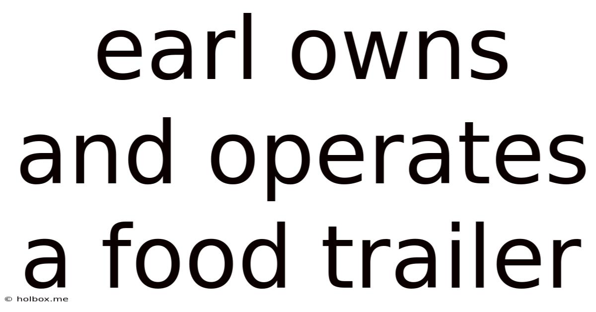 Earl Owns And Operates A Food Trailer