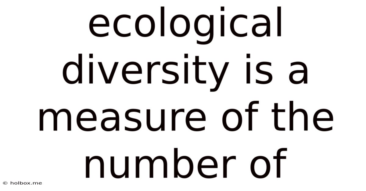 Ecological Diversity Is A Measure Of The Number Of