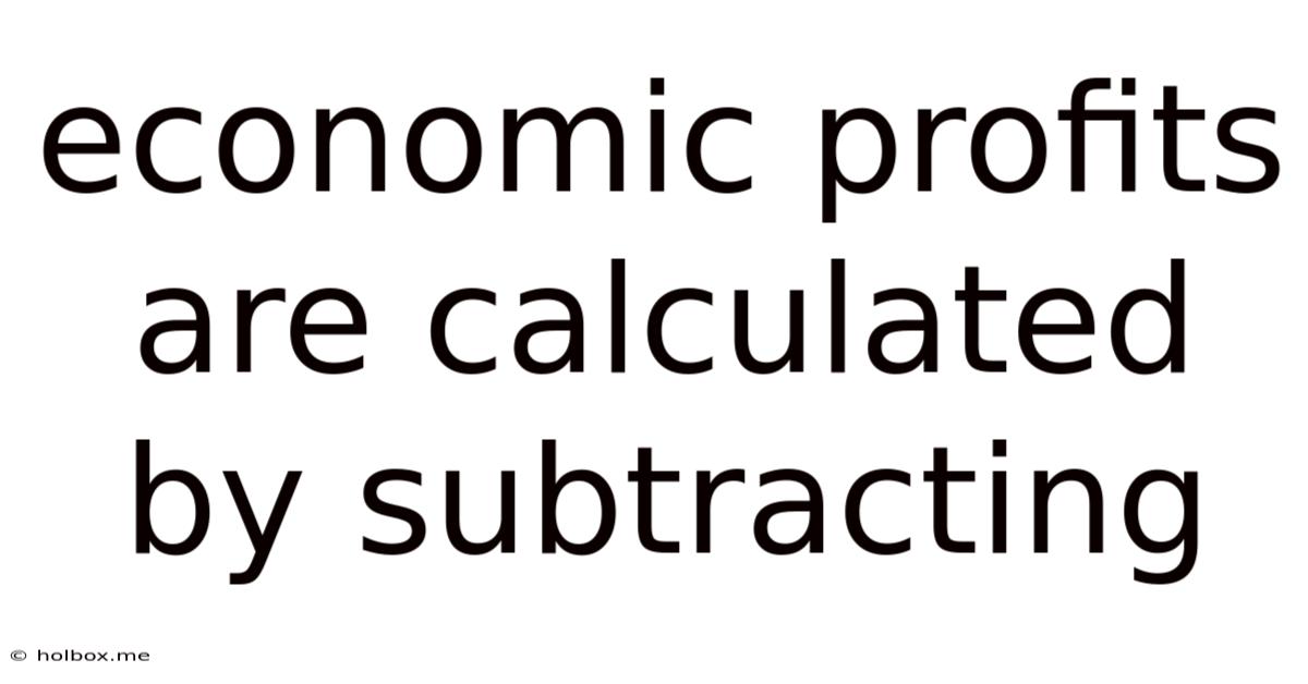 Economic Profits Are Calculated By Subtracting