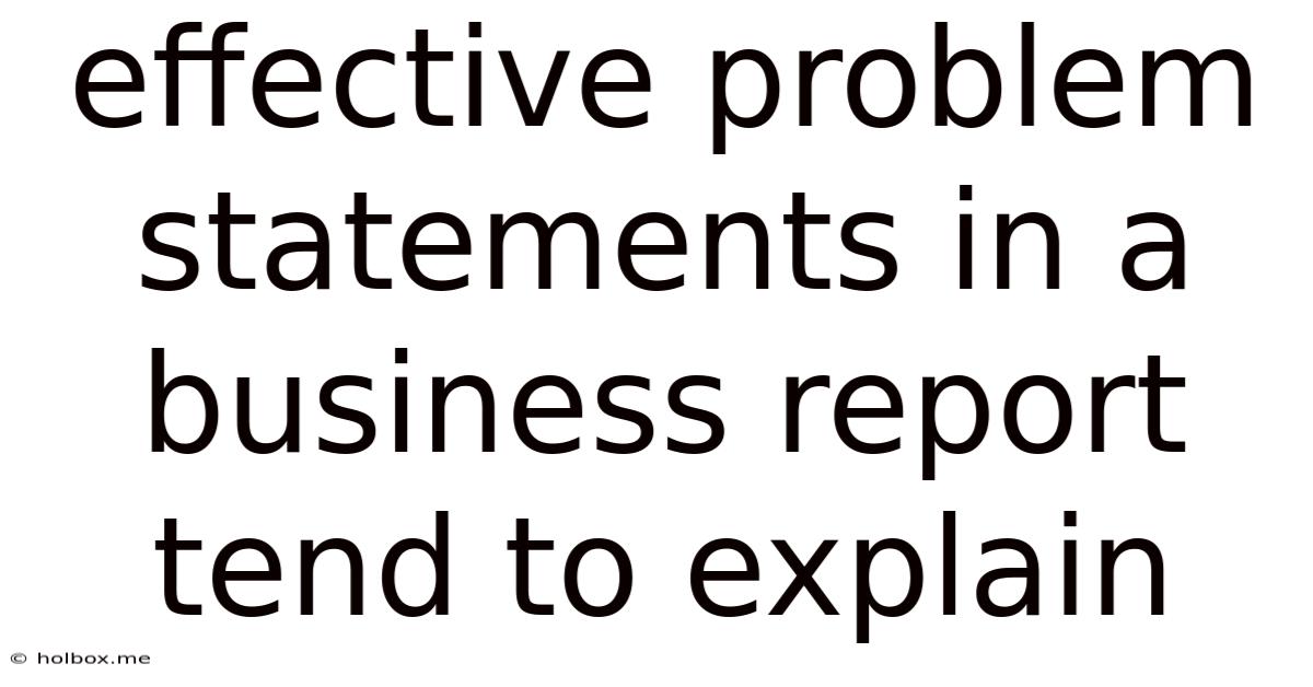 Effective Problem Statements In A Business Report Tend To Explain