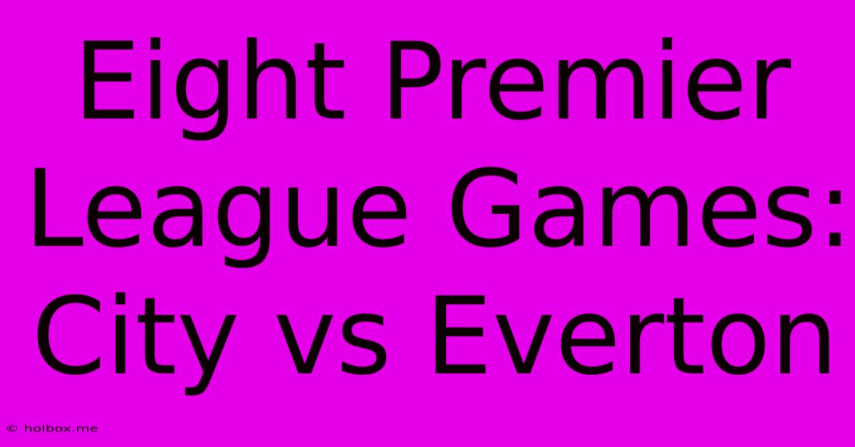 Eight Premier League Games: City Vs Everton