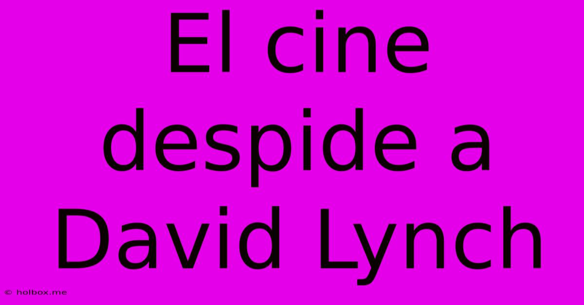 El Cine Despide A David Lynch