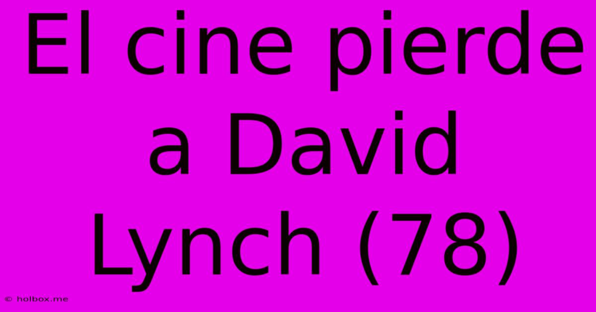 El Cine Pierde A David Lynch (78)