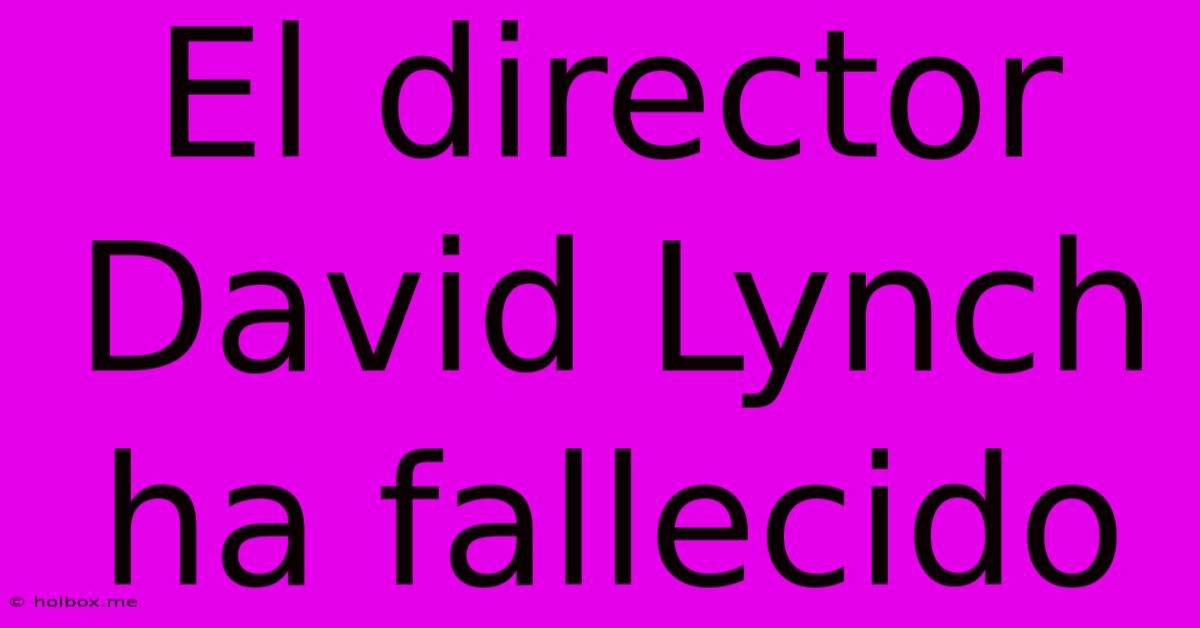 El Director David Lynch Ha Fallecido