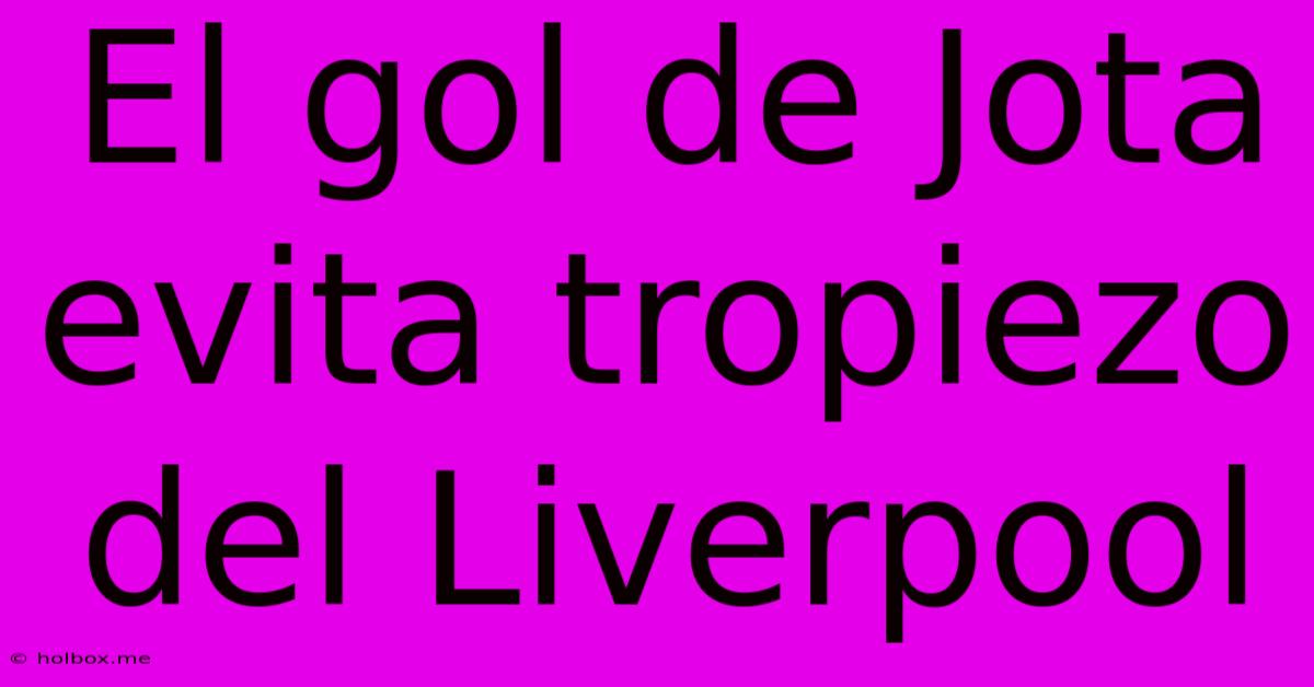 El Gol De Jota Evita Tropiezo Del Liverpool