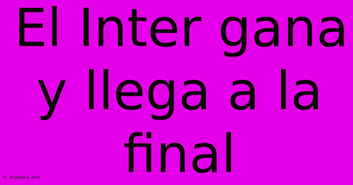 El Inter Gana Y Llega A La Final