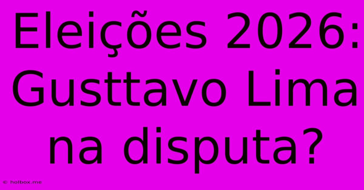 Eleições 2026: Gusttavo Lima Na Disputa?