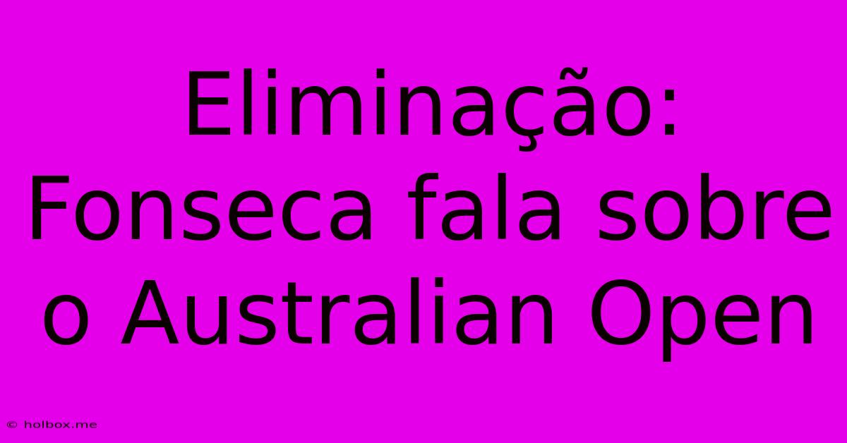 Eliminação: Fonseca Fala Sobre O Australian Open