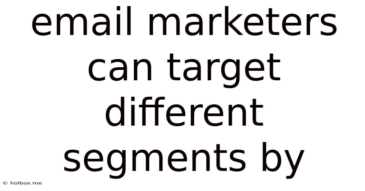 Email Marketers Can Target Different Segments By