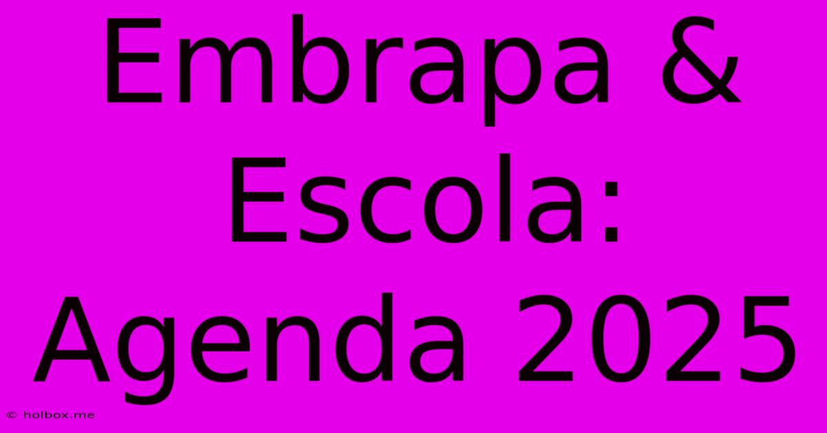 Embrapa & Escola: Agenda 2025