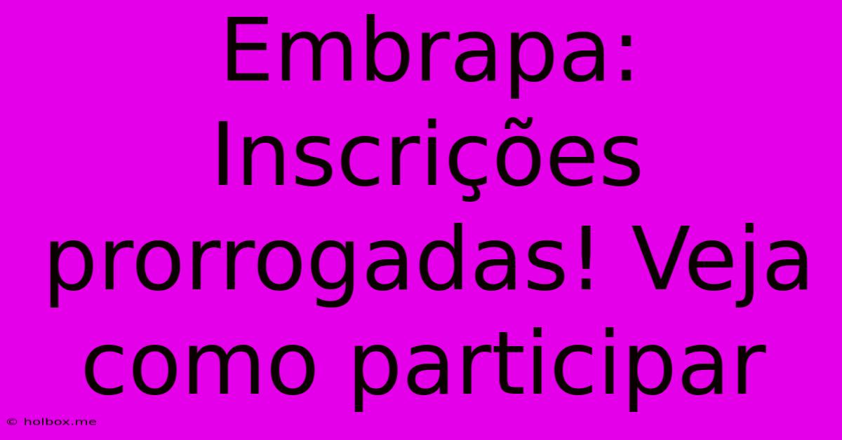 Embrapa: Inscrições Prorrogadas! Veja Como Participar