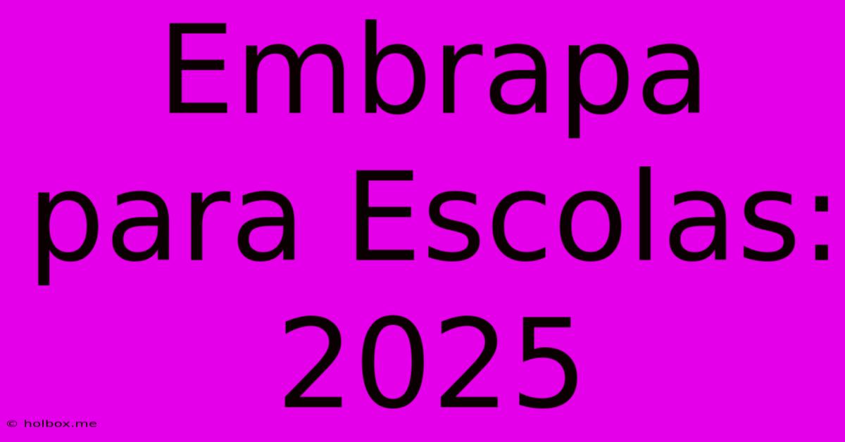 Embrapa Para Escolas: 2025