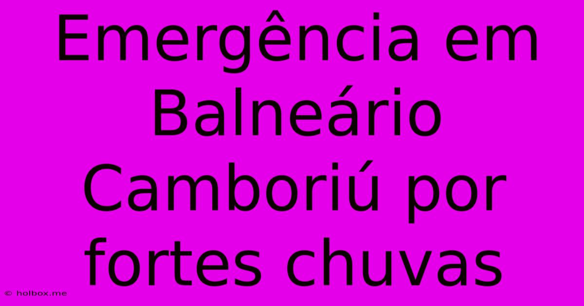 Emergência Em Balneário Camboriú Por Fortes Chuvas