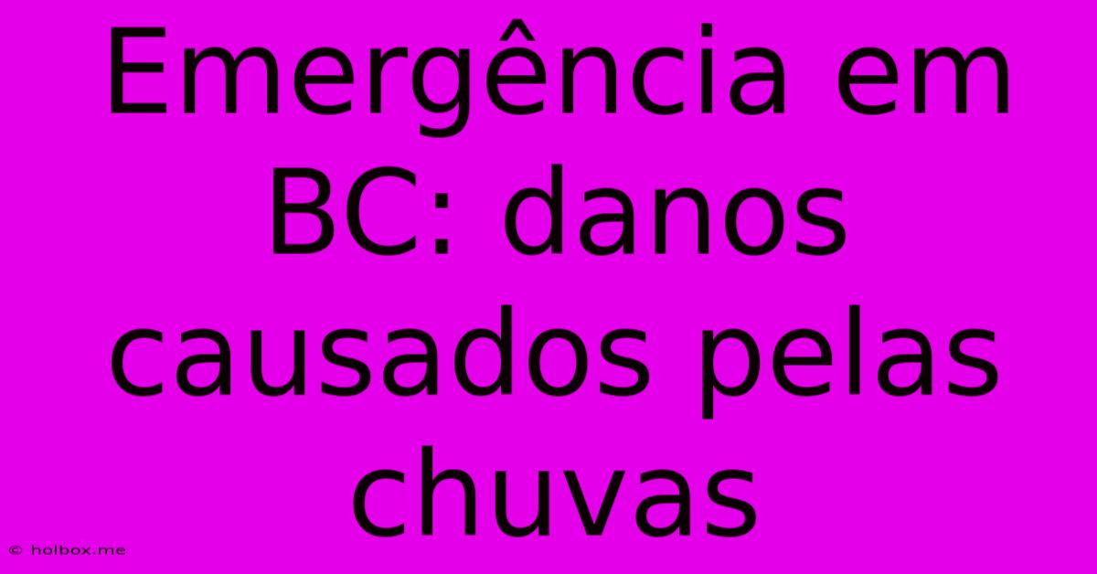 Emergência Em BC: Danos Causados Pelas Chuvas