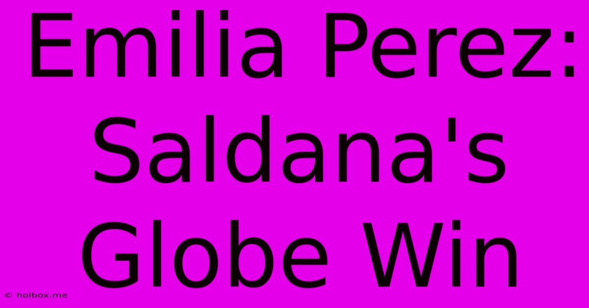 Emilia Perez: Saldana's Globe Win