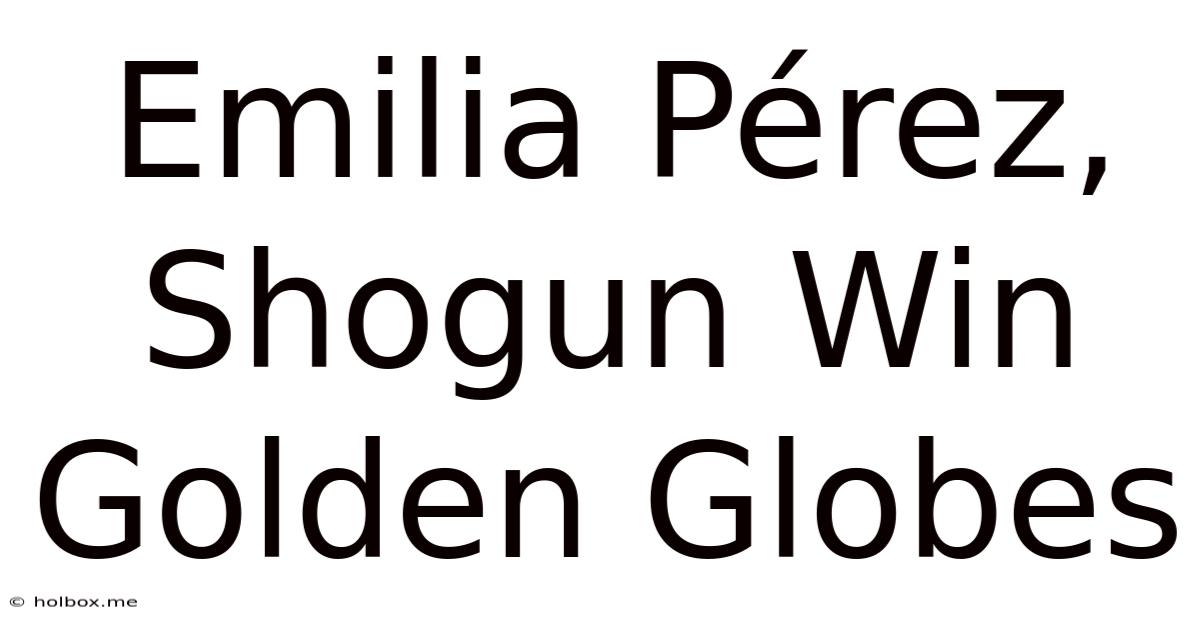 Emilia Pérez, Shogun Win Golden Globes