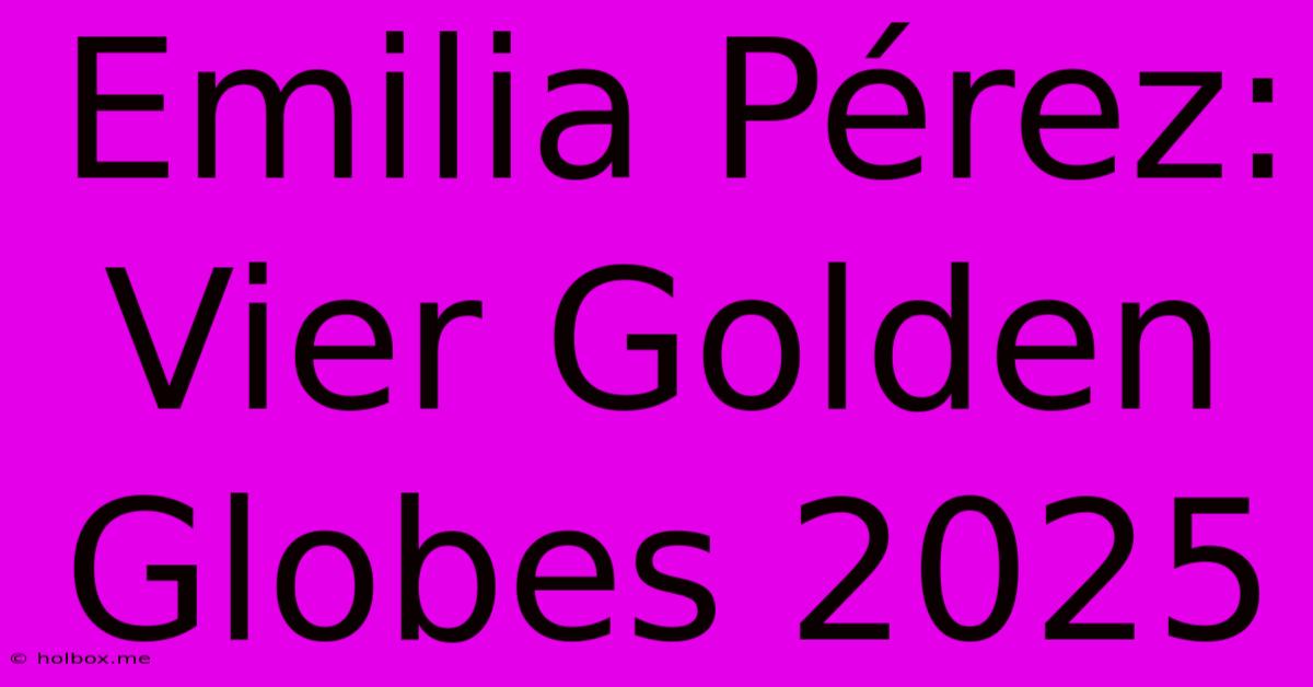 Emilia Pérez: Vier Golden Globes 2025