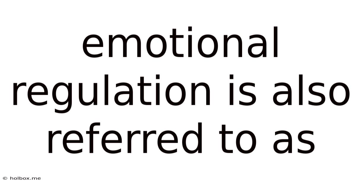 Emotional Regulation Is Also Referred To As