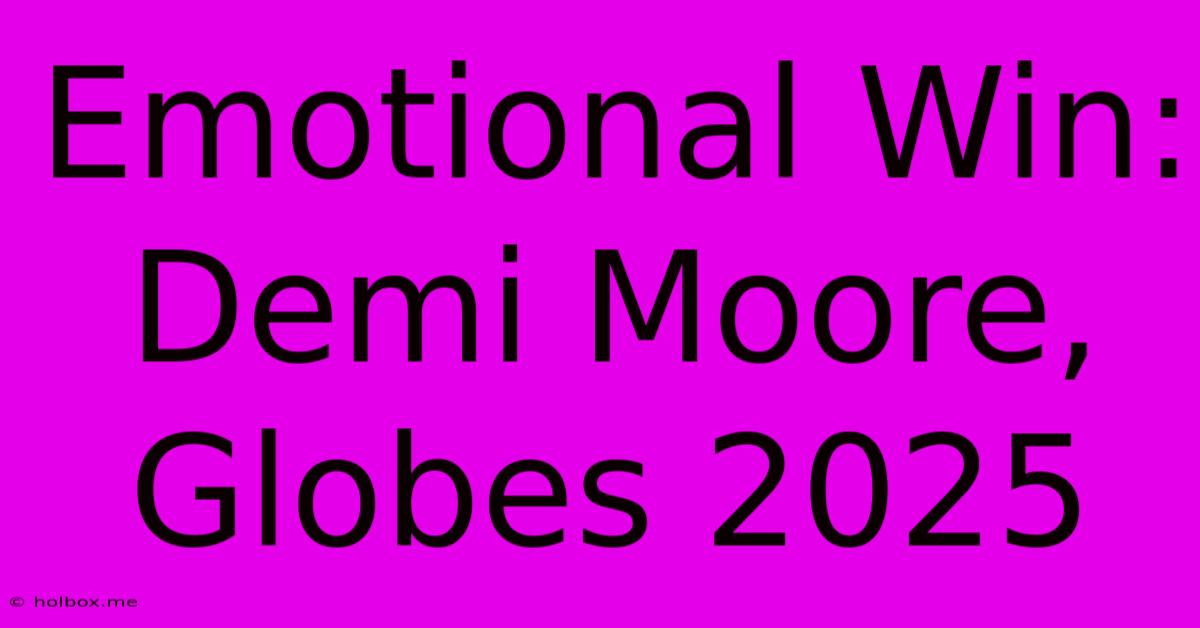 Emotional Win: Demi Moore, Globes 2025