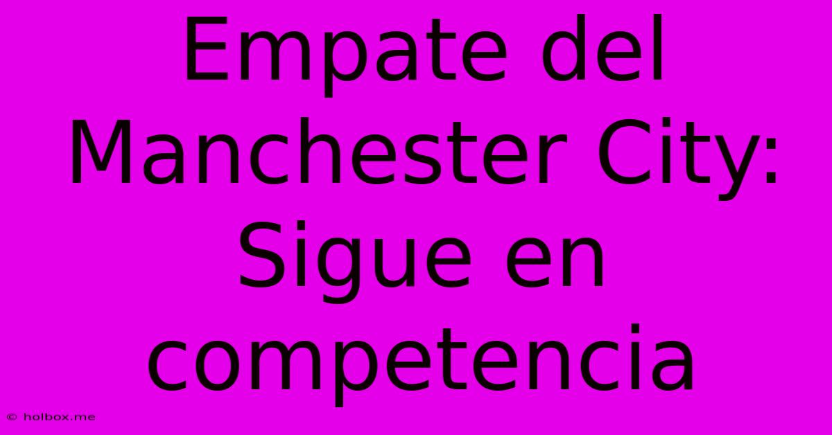 Empate Del Manchester City:  Sigue En Competencia