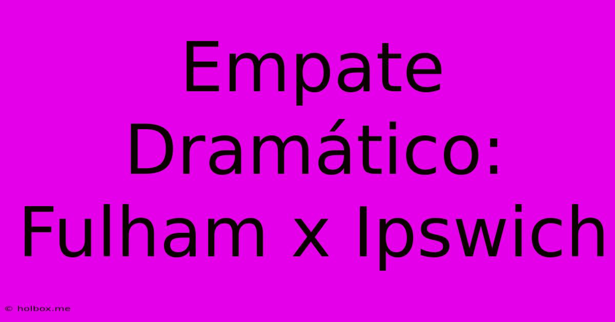 Empate Dramático: Fulham X Ipswich