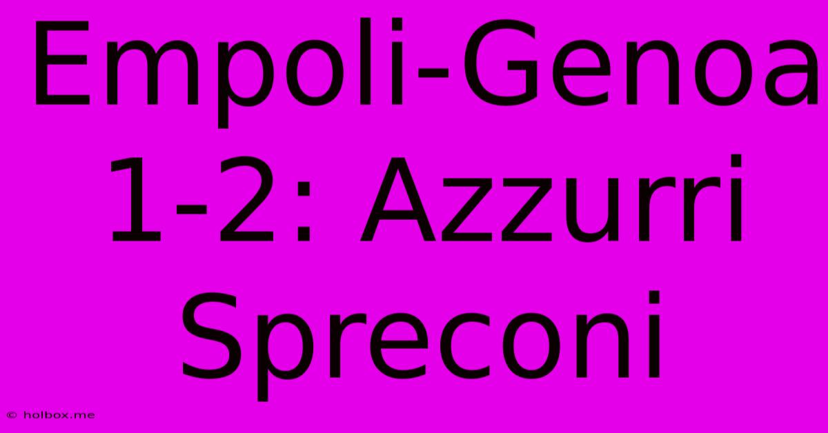 Empoli-Genoa 1-2: Azzurri Spreconi