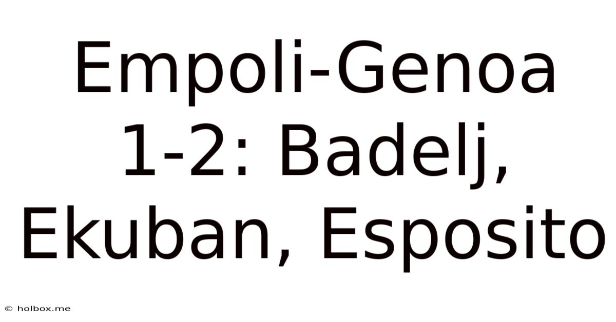 Empoli-Genoa 1-2: Badelj, Ekuban, Esposito