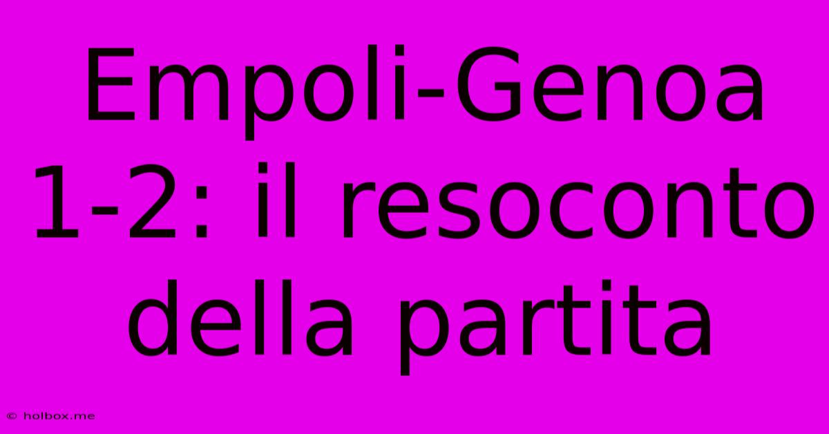 Empoli-Genoa 1-2: Il Resoconto Della Partita