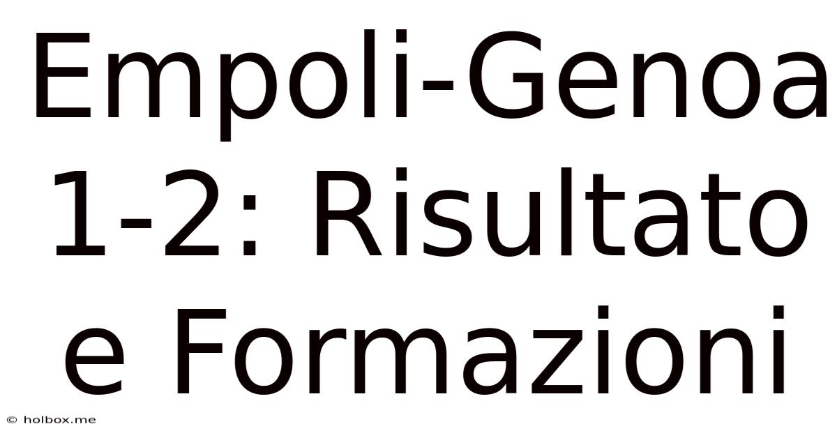 Empoli-Genoa 1-2: Risultato E Formazioni