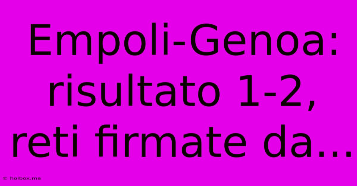 Empoli-Genoa: Risultato 1-2, Reti Firmate Da...