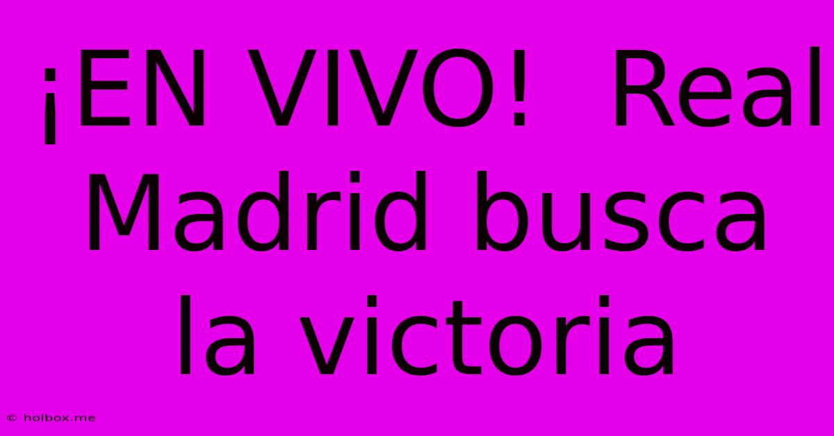 ¡EN VIVO!  Real Madrid Busca La Victoria