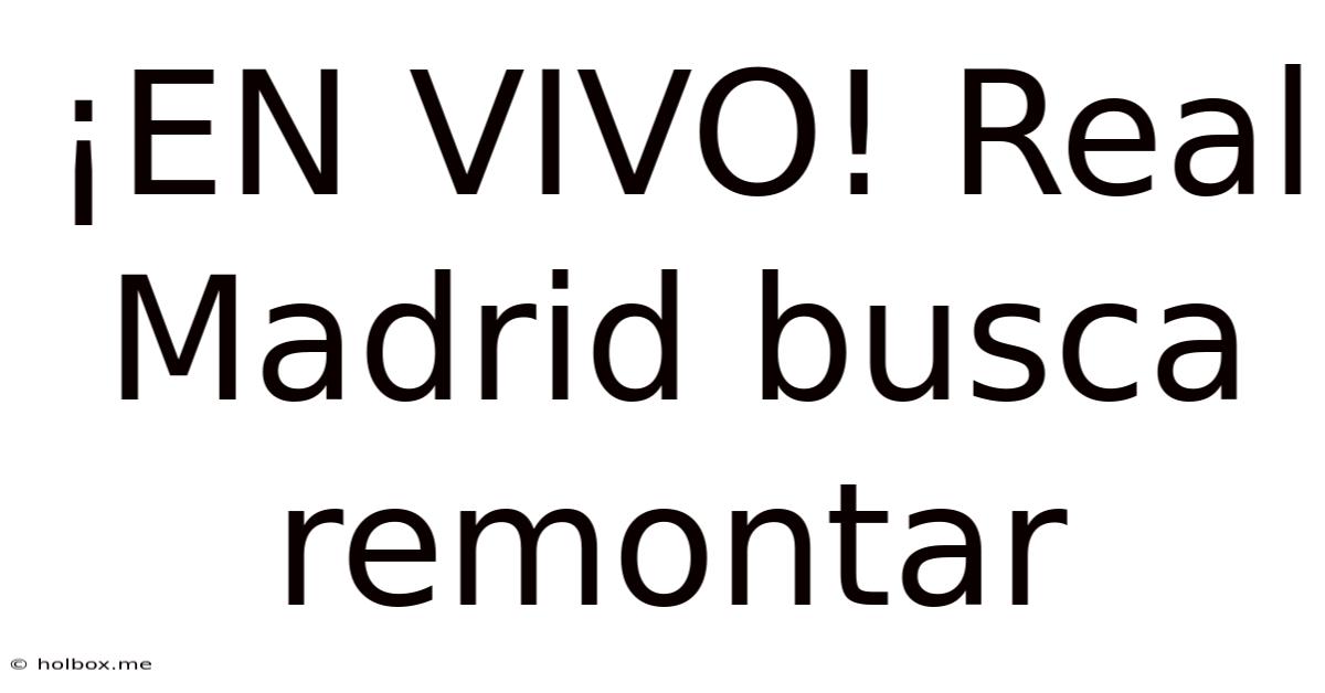 ¡EN VIVO! Real Madrid Busca Remontar