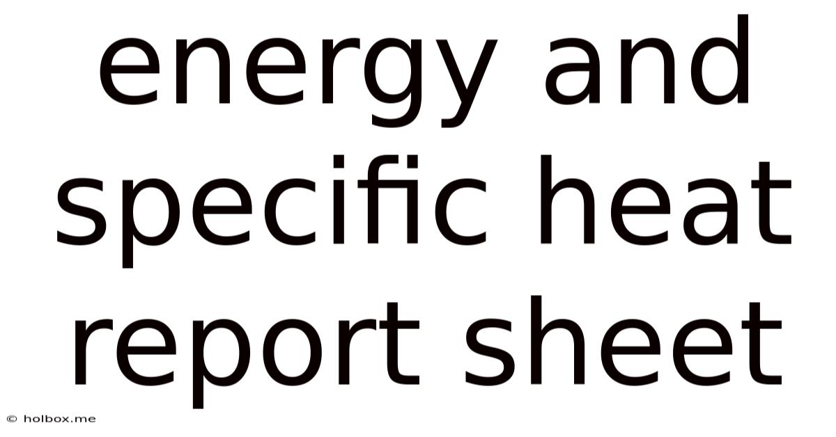 Energy And Specific Heat Report Sheet