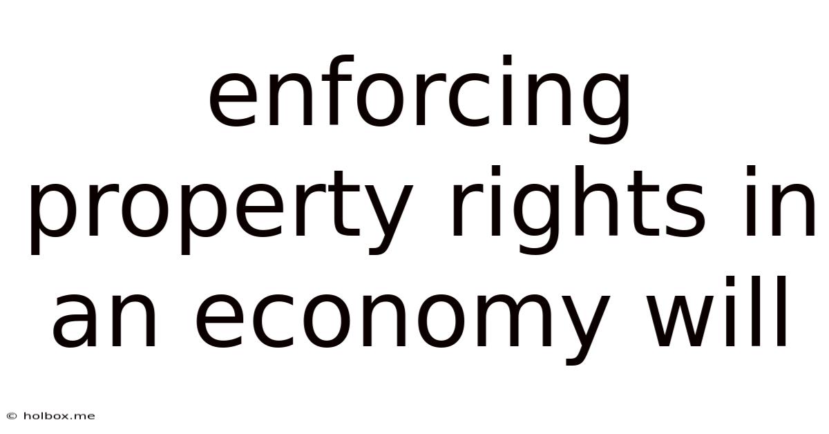 Enforcing Property Rights In An Economy Will