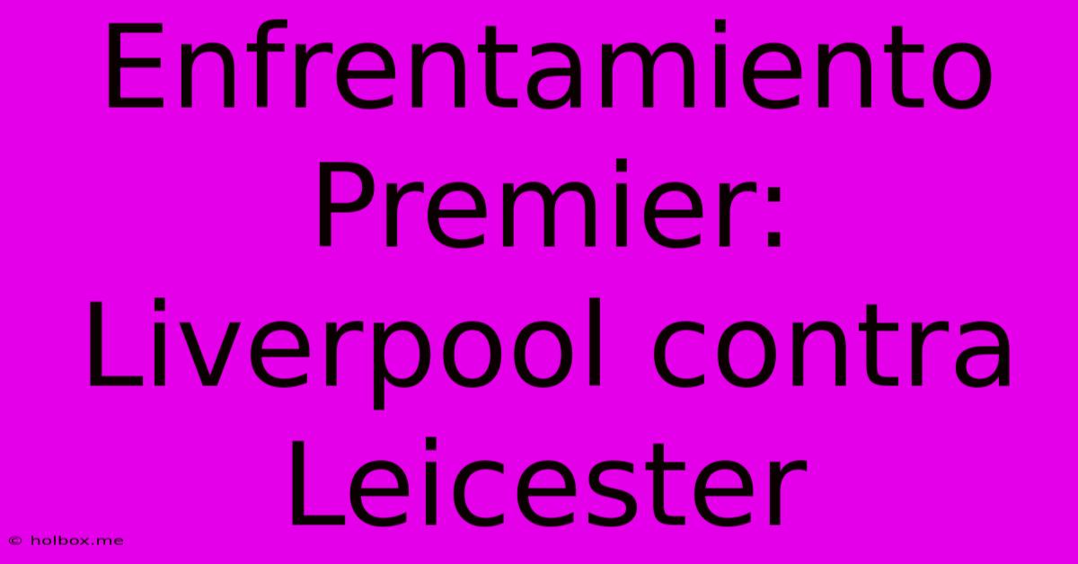 Enfrentamiento Premier: Liverpool Contra Leicester