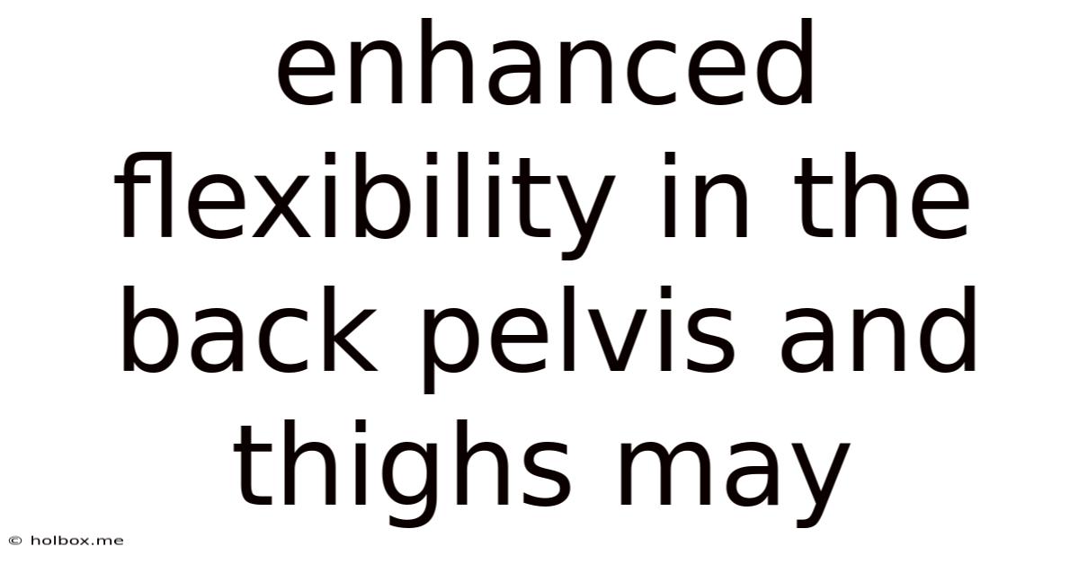 Enhanced Flexibility In The Back Pelvis And Thighs May