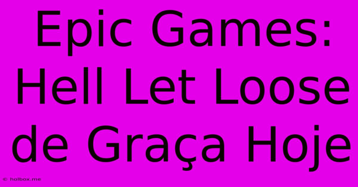 Epic Games: Hell Let Loose De Graça Hoje